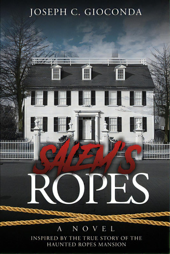 Salem's Ropes: Based On The True Story Of The Haunted Ropes Mansion, De Gioconda, Joseph C.. Editorial Bookbaby, Tapa Blanda En Inglés