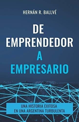 De Emprendedor A Empresario Una Historia Exitosa En