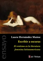 Comprar Escribir A Oscuras: El Erotismo En La Literatura Femenina Latinoamericana, De Hernandez, Laura., Vol. 1. Editorial Sial Ediciones, Tapa Blanda En Español