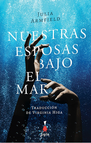 Nuestra Esposas Bajo El Mar - Julia Armfield