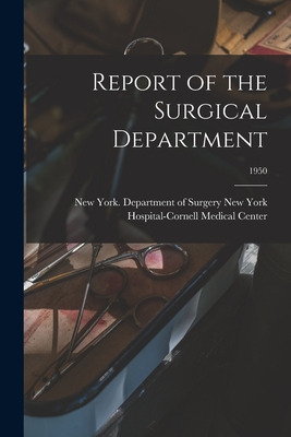 Libro Report Of The Surgical Department; 1950 - New York ...