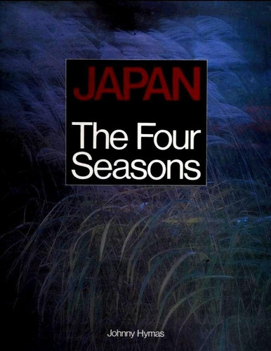 Japan - The Four Seasons - Livro - Johnny Hymas - Fotos