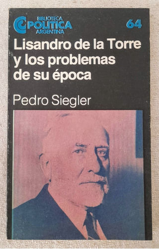 Lisandro De La Torre Y Los Problemas De Su Época - P Siegler