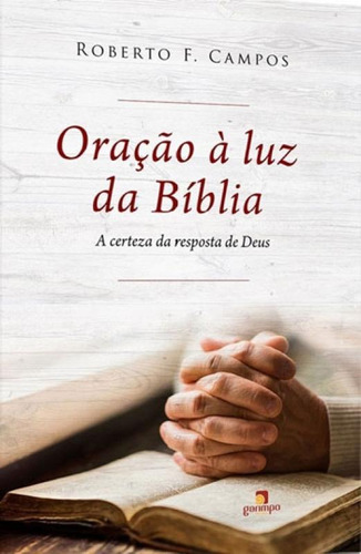 Oraçao A Luz Da Biblia: A Certeza Da Resposta De Deus, De Campos, Roberto F.. Editora Garimpo Editorial, Capa Mole Em Português