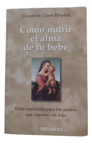 Como Nutrir El Alma De Tu Bebé / Elizabeth Clare Prophet