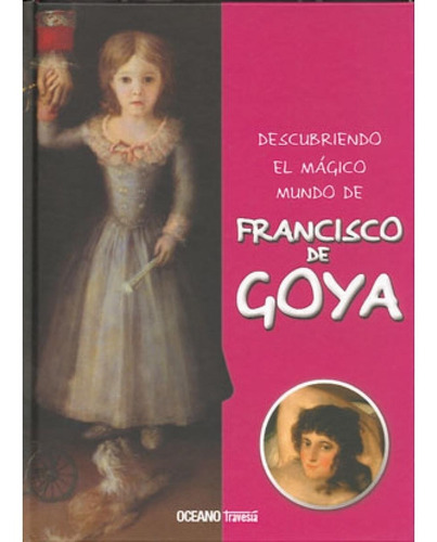 Descubriendo El Magico Mundo De Francisco De Goya. Oceano