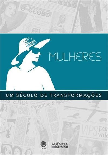 Mulheres: Um Seculo De Transformaçoes - 1ªed.(2016), De Schuma Schumaher. Editora Lacre, Capa Mole, Edição 1 Em Português, 2016