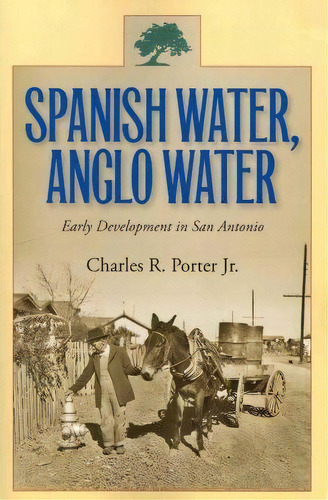Spanish Water, Anglo Water, De Charles R. Porter. Editorial Texas M University Press, Tapa Blanda En Inglés