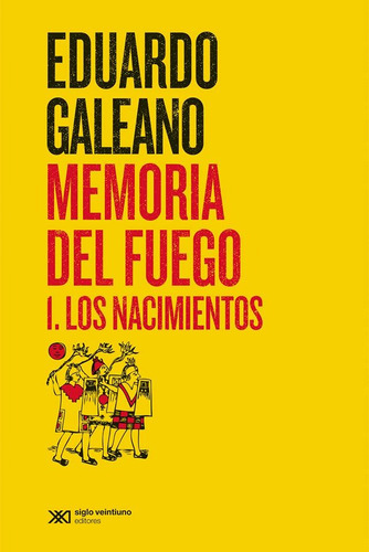 Memoria Del Fuego 1 - Los Nacimientos, de Galeano, Eduardo. Editorial Siglo XXI, tapa blanda en español, 2015
