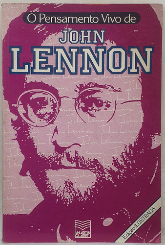 Livro O Pensamento Vivo De John Lennon - Edição Ilustrada - Eide M. Murta Carvalho - Editora Martin Claret (Usado)