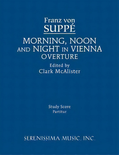 Morning, Noon And Night In Vienna Overture, De Franz Von Suppe. Editorial Serenissima Music, Tapa Blanda En Inglés
