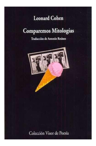 COMPAREMOS MITOLOGIAS. Leonard Cohen. Editorial Visor. tapa blanda en español. Libro nuevo.