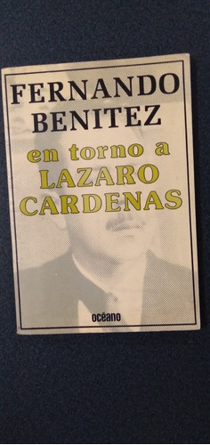 Fernando Benítez. En Torno A Lázaro Cárdenas. 1ra Edición 