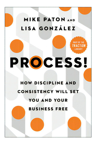 Process!: How Discipline And Consistency Will Set You And Your Business Free, De Paton, Mike. Editorial Benbella Books, Tapa Dura En Inglés