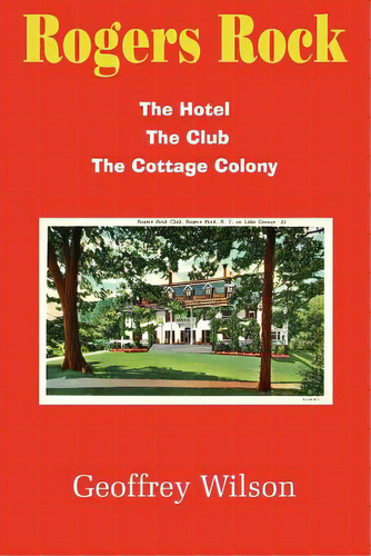 Rogers Rock: The Hotel The Club The Cottage Colony, De Wilson, Geoffrey. Editorial Authorhouse, Tapa Blanda En Inglés