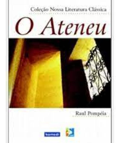 Ateneu, O - Coleção Nossa Literatura Clássica, De Raul Pompeia. Editorial Komedi, Tapa Mole En Português