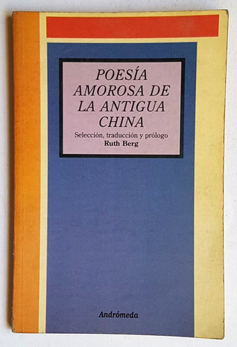 Poesía Amorosa De La Antigua China, Ruth Berg (comp.)