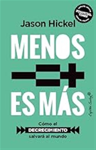 Menos Es Mas (2ª Ed.): Cómo El Decrecimiento Salvará Al Mund