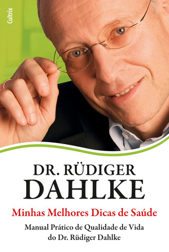 Minhas Melhores Dicas de Saúde: Manual Prático De Qualidade De Vida Do Dr. Rüdiger Dahlke., de Dahlke, Rüdiger. Editora Pensamento Cultrix, capa mole em português, 2012