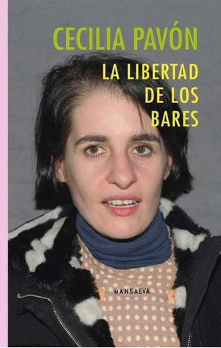 La Libertad De Los Bares/ Cecilia Pavón / Editorial Mansalva