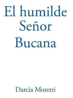 Libro El Humilde Se Or Bucana - Darcia Moretti