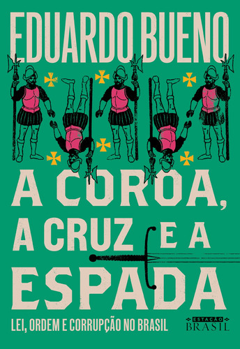 A coroa, a cruz e a espada: Lei, ordem e corrupção no Brasil, de Bueno, Eduardo. Série coleção Brasilis (4), vol. 4. Editora GMT Editores Ltda., capa mole em português, 2019