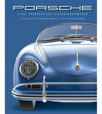 Porsche. Los Modelos Legendarios - De Fabianis - Rapelli