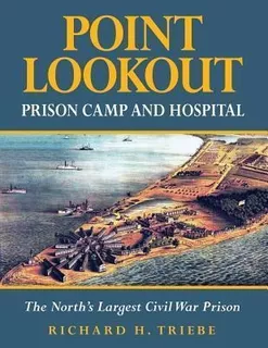 Point Lookout Prison Camp And Hospital - Richard H Triebe