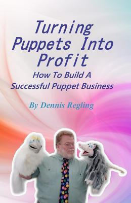 Libro Turning Puppets Into Profit : How To Build A Succes...