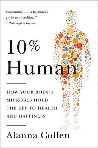 Book : 10% Human How Your Bodys Microbes Hold The Key To...