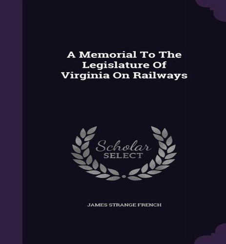 A Memorial To The Legislature Of Virginia On Railways, De James Strange French. Editorial Palala Press, Tapa Dura En Inglés