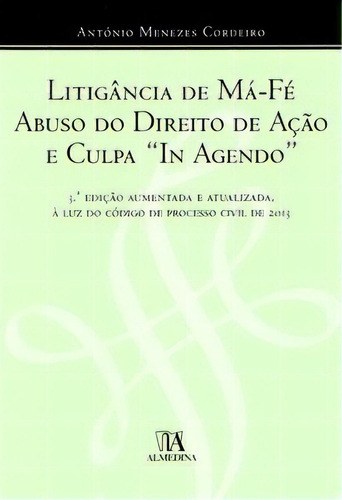 Litigância De Má-fé, Abuso Do Direito De Ação E Culpa  In Agendo , De Cordeiro Menezes. Editora Almedina Em Português