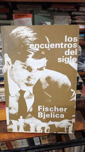 Bobby Fischer Y Bjelica - Los Encuentros Del Siglo Ajedrez