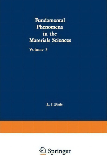 Fundamental Phenomena In The Materials Sciences, De L. J. Bonis., Vol. 3. Editorial Springer Verlag New York Inc, Tapa Blanda En Inglés