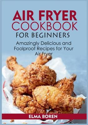 Libro Air Fryer Cookbook For Beginners : Amazingly Delici...