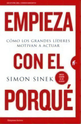 Empieza con el Porque, de Simon Sinek. Editorial Empresa Activa, tapa blanda en español, 2018