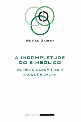 Incompletude Do Simbolico, A: De Rene Descartes A Jacques Lacan, De Gaufey, G L. Editora Unicamp, Capa Mole, Edição 1 Em Português