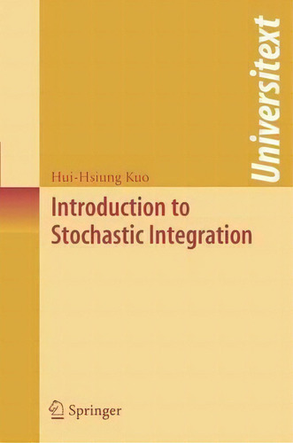 Introduction To Stochastic Integration, De Hui-hsiung Kuo. Editorial Springer-verlag New York Inc., Tapa Blanda En Inglés