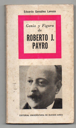 Genio Y Figura De Roberto J. Payro - González Lanuza