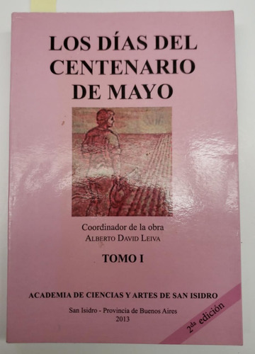 Los Dias Del Centenario De Mayo - Tomo 1 - 2da Edicion Usa 