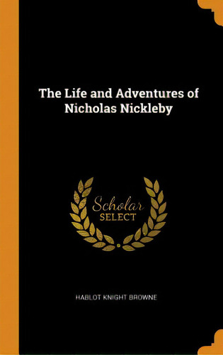 The Life And Adventures Of Nicholas Nickleby, De Browne, Hablot Knight. Editorial Franklin Classics, Tapa Dura En Inglés