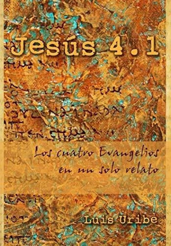 Jesus 4.1 Los Cuatro Evangelios En Un Solo Relato -, de Uribe Arbeláez, L. Editorial Independently Published en español