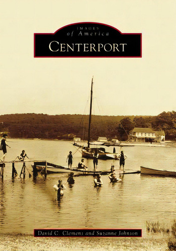 Centerport, De Clemens, David C.. Images Of America, Vol. 1. Editorial Arcadia Pub (sc), Tapa Blanda En Inglés