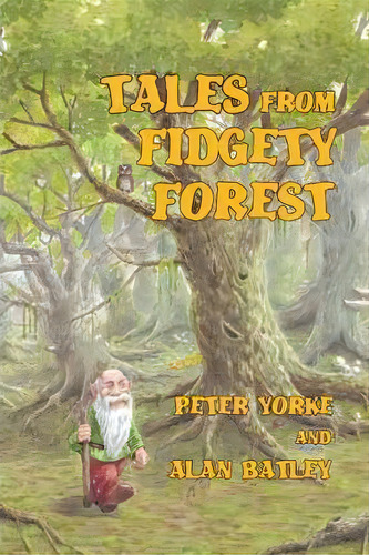 Tales From Fidgety Forest, De Peter Yorke. Editorial Authorhouse, Tapa Blanda En Inglés