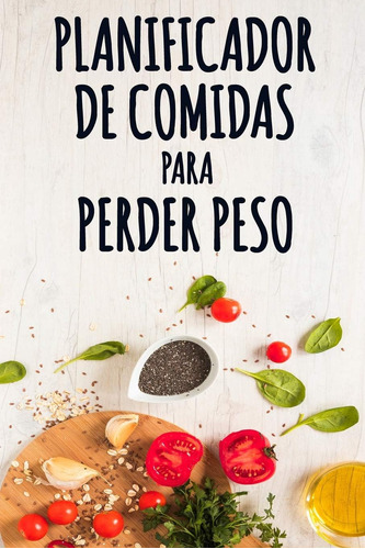 Libro: Planificador De Comidas Para Perder Peso: Mi Planific