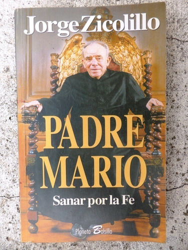 Padre Mario  Sanar Por La Fe - Jorge Zicolillo  Planeta 1997