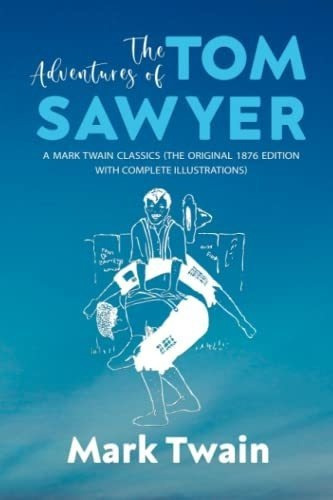 The Adventures Of Tom Sawyer A Mark Twain Classics.., de Twain, Mark. Editorial Independently Published en inglés