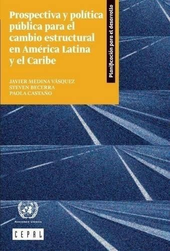 Prospectiva Y Política Pública Para El Cambio Estructural En