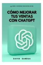 Comprar Libro: Cómo Mejorar Tus Ventas Con Chatgpt (spanish Edition)