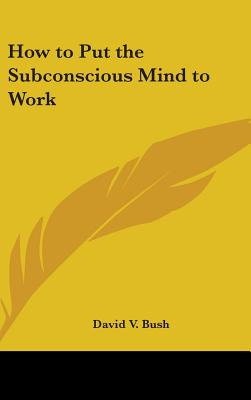 Libro How To Put The Subconscious Mind To Work - Bush, Da...